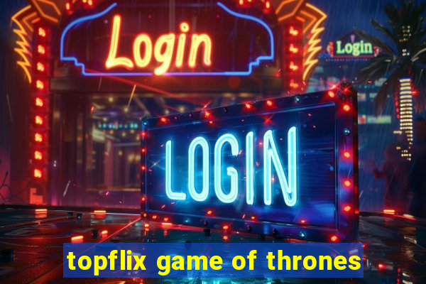 topflix game of thrones