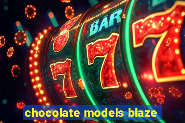 chocolate models blaze