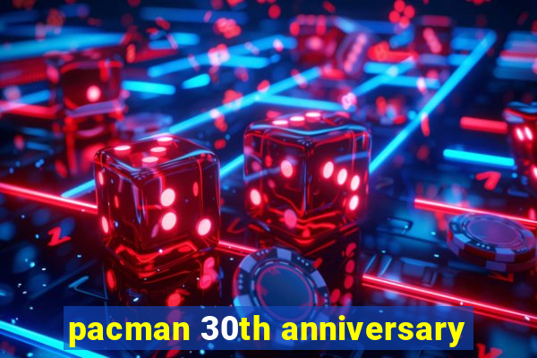 pacman 30th anniversary