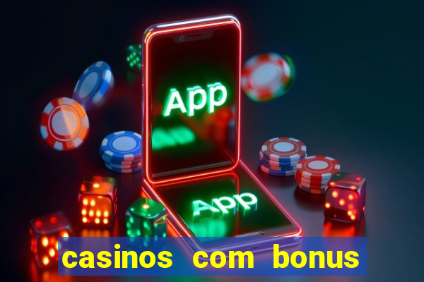 casinos com bonus sem deposito 2024