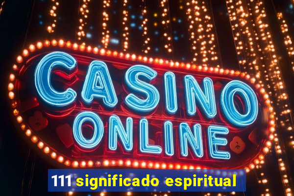 111 significado espiritual