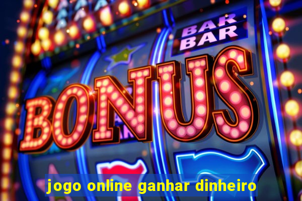 jogo online ganhar dinheiro