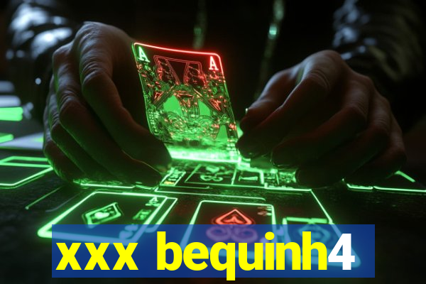 xxx bequinh4