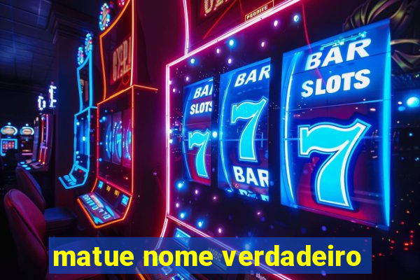 matue nome verdadeiro