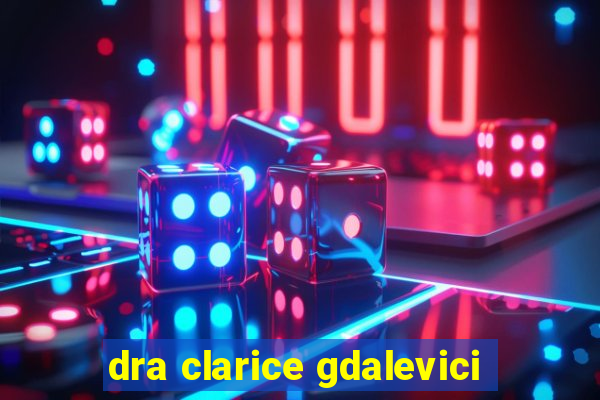 dra clarice gdalevici