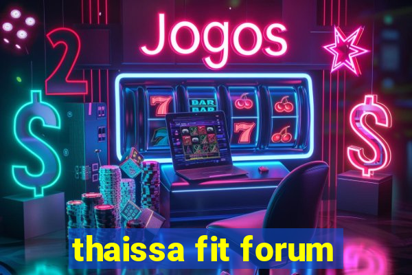 thaissa fit forum