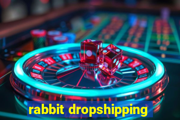 rabbit dropshipping