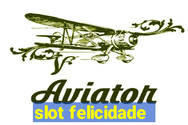 slot felicidade