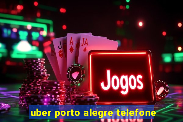 uber porto alegre telefone