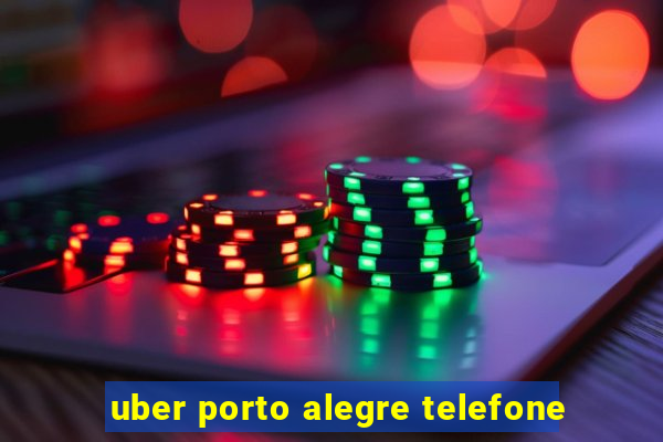 uber porto alegre telefone