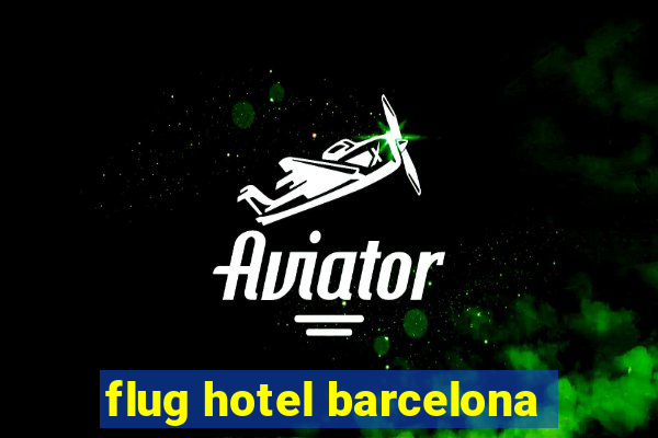 flug hotel barcelona