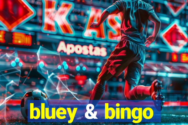 bluey & bingo