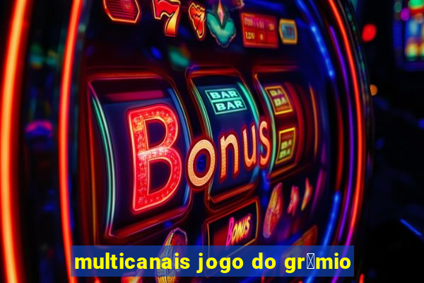 multicanais jogo do gr锚mio