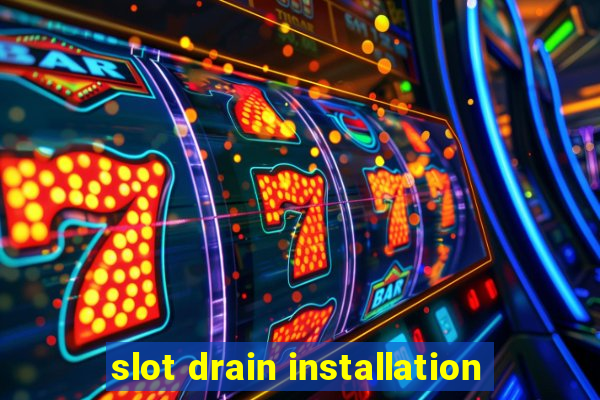 slot drain installation