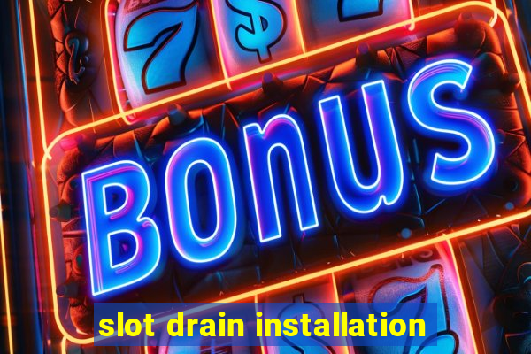 slot drain installation