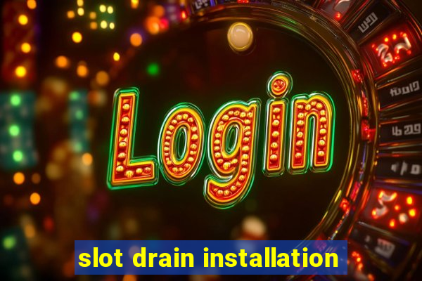 slot drain installation