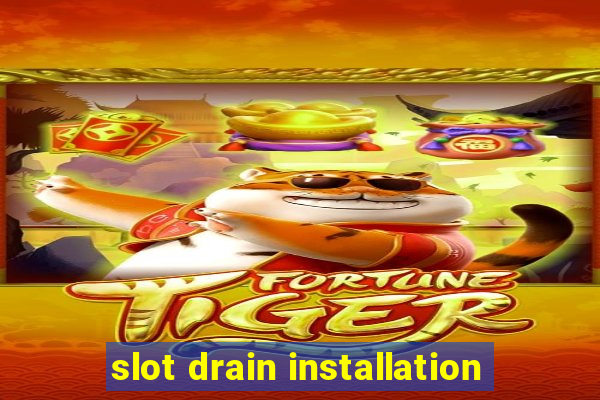 slot drain installation