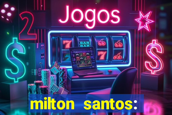 milton santos: biografia resumo