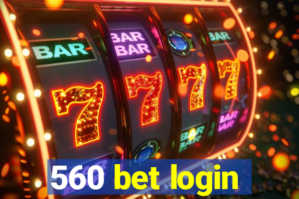 560 bet login