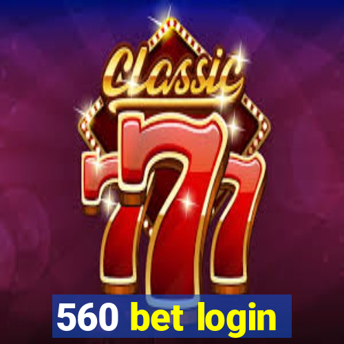 560 bet login