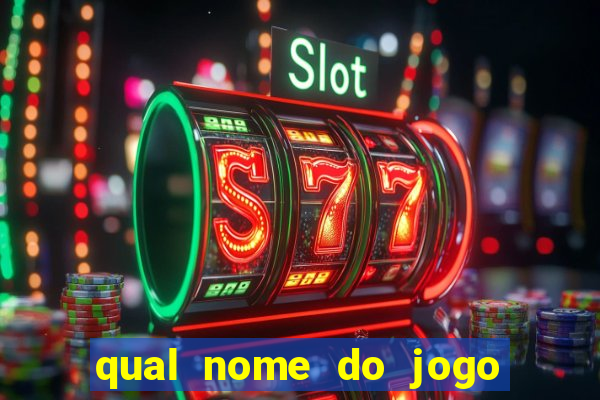 qual nome do jogo do tigrinho