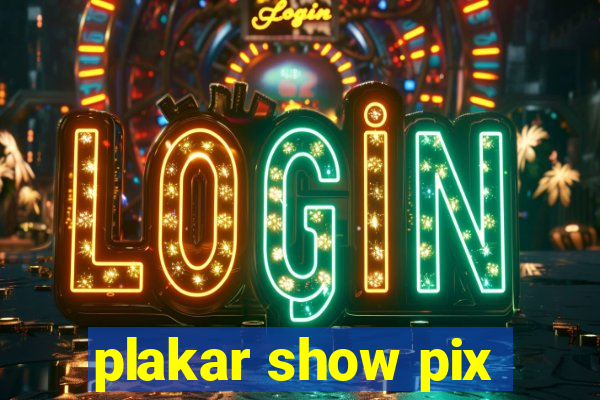 plakar show pix