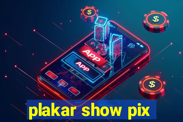 plakar show pix