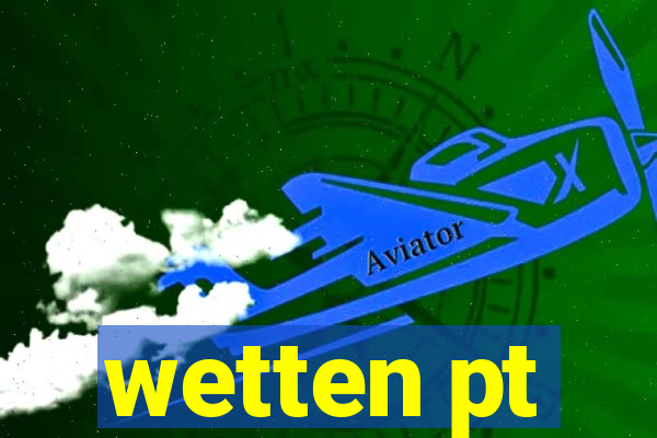 wetten pt