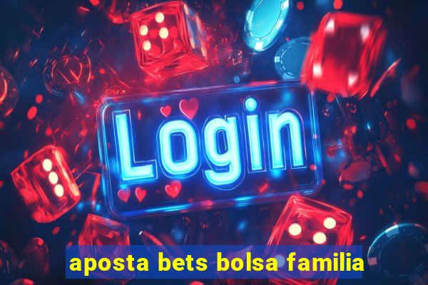 aposta bets bolsa familia