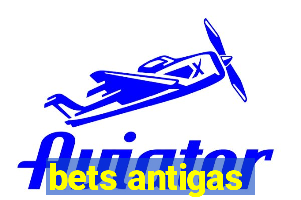 bets antigas