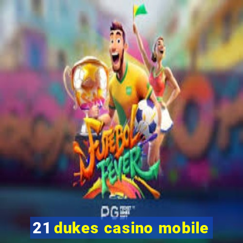 21 dukes casino mobile