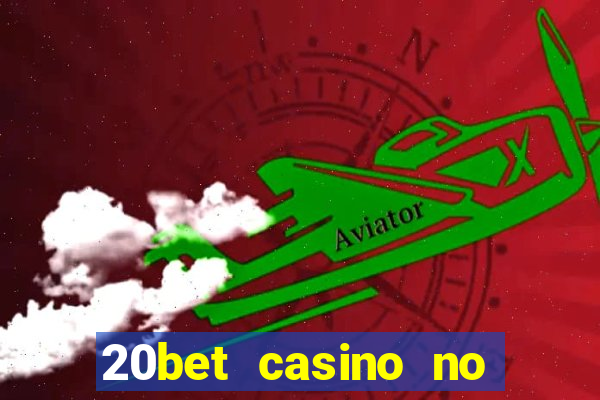 20bet casino no deposit bonus 2023