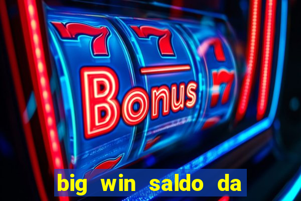 big win saldo da conta now