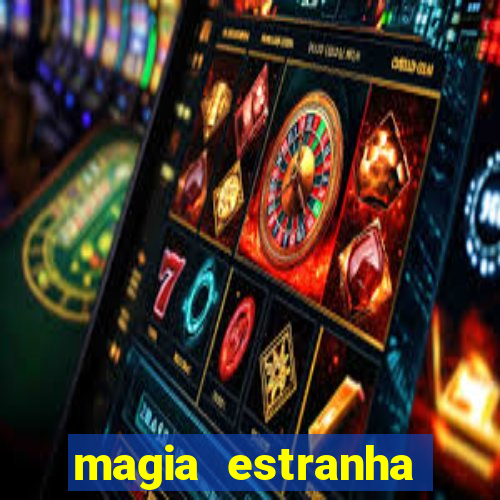 magia estranha filme completo dublado online