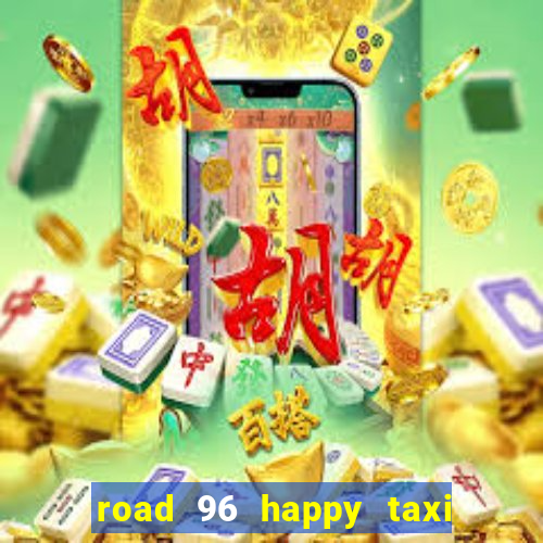 road 96 happy taxi security call password