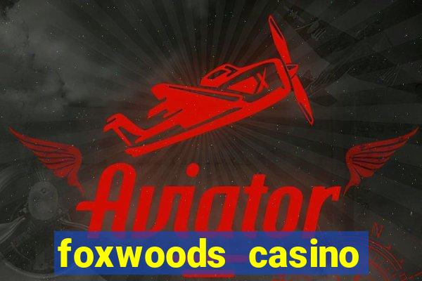 foxwoods casino hotel ct