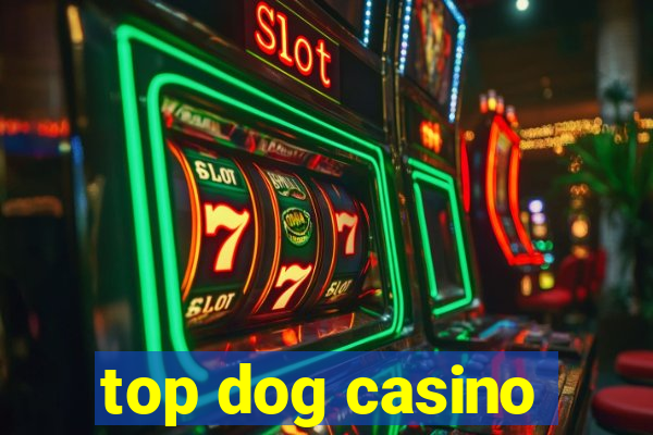 top dog casino