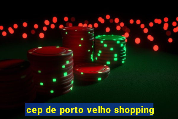 cep de porto velho shopping