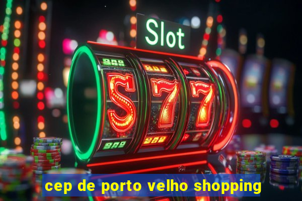 cep de porto velho shopping