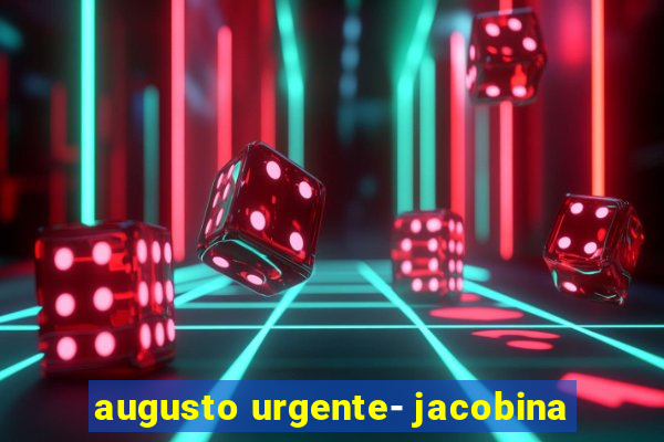 augusto urgente- jacobina