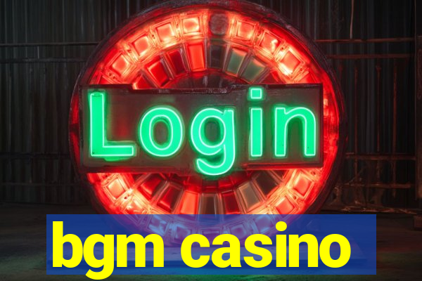 bgm casino