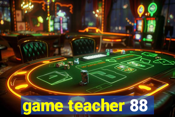 game teacher 88