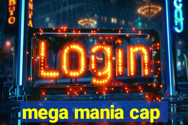 mega mania cap