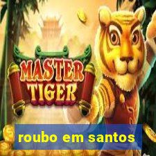 roubo em santos