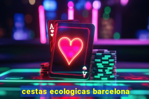 cestas ecologicas barcelona