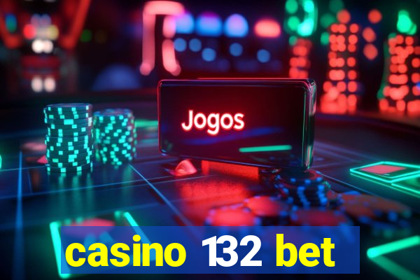 casino 132 bet