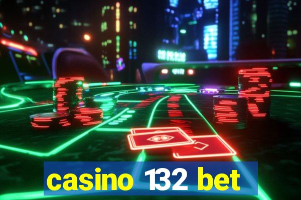 casino 132 bet