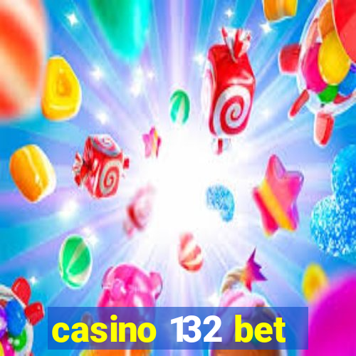 casino 132 bet