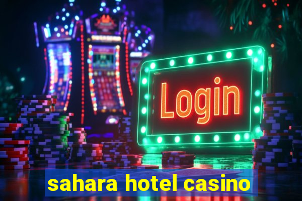 sahara hotel casino