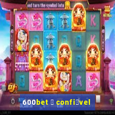 600bet 茅 confi谩vel